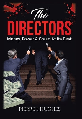 The Directors: Money, Power & Greed at Its Best by Hughes, Pierre S.