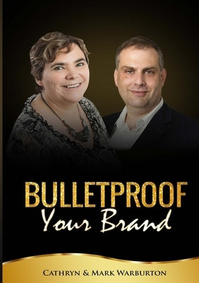 BULLETPROOF Your Brand by Warburton, Cathryn And Mark