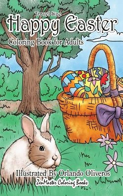Happy Easter Coloring Book for Adults Travel Size: 5x8 Easter Adult Coloring Book With Spring Scenes, Flowers, Easter Eggs, Easter Bunnies, Patterns a by Zenmaster Coloring Books