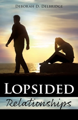 Lopsided Relationships by Delbridge, Deborah D.