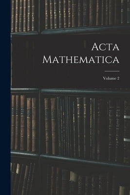 Acta Mathematica; Volume 2 by Anonymous