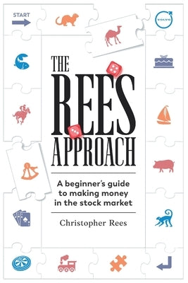 The Rees Approach: A beginner's guide to making money in the stock market by Rees, Christopher