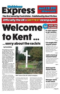 Welcome to Kent: (Sorry About The Racists) by Atkins, Fred