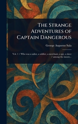 The Strange Adventures of Captain Dangerous by Sala, George Augustus