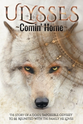 ULYSSES - Comin' Home: The Story of a Dog's Impossible Odyssey to be Reunited with the Family He Loves by Dew, Simon Christopher