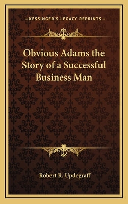 Obvious Adams the Story of a Successful Business Man by Updegraff, Robert R.