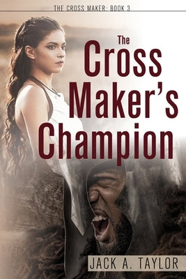 The Cross Maker's Champion by Taylor, Jack A.