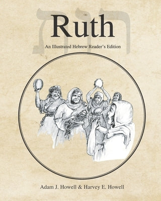Ruth: An Illustrated Hebrew Reader's Edition by Howell, Harvey E.