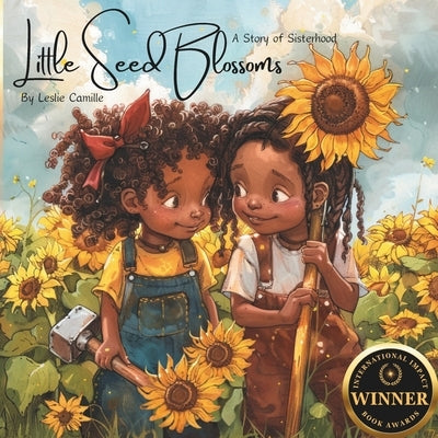 Little Seed Blossoms: A Story of Sisterhood by Camille, Leslie