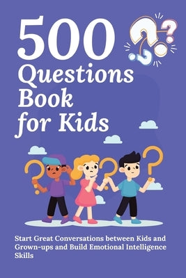 500 Questions Book for Kids: Questions to Start Great Conversations between Kids and Grown-ups and Build Emotional Intelligence Skills. Uplifting Q by Publishing, Aria Capri
