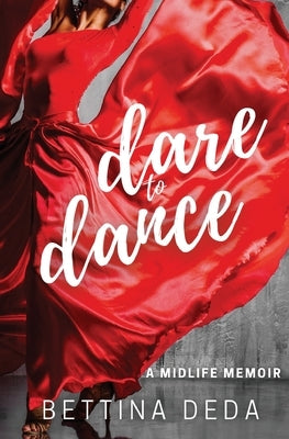Dare to Dance: A Midlife Memoir by Deda, Bettina