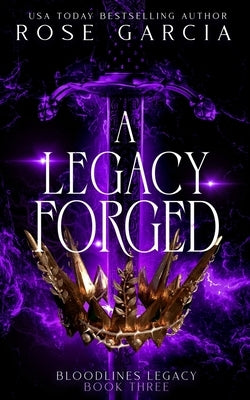 A Legacy Forged by Garcia, Rose