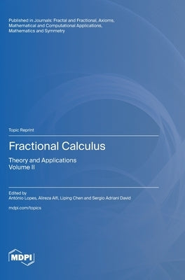Fractional Calculus: Theory and Applications Volume II by Lopes, António M.