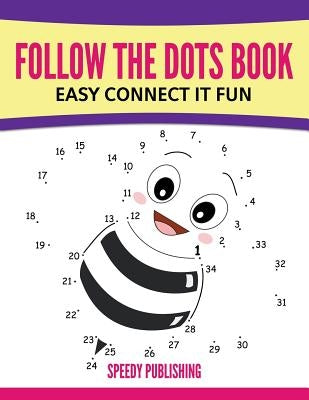 Follow The Dots Book Easy Connect It Fun by Speedy Publishing LLC
