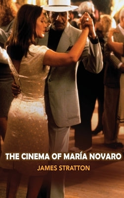 The Cinema of Maria Novaro (hardback) by Stratton, James