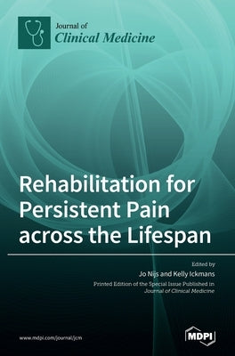 Rehabilitation for Persistent Pain Across the Lifespan by Nijs, Jo
