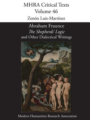 Abraham Fraunce, 'The Shepherds' Logic' and Other Dialectical Writings by Luis-Martínez, Zenón