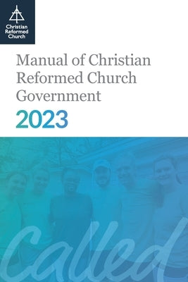 Manual of Christian Reformed Church Government 2023 by None