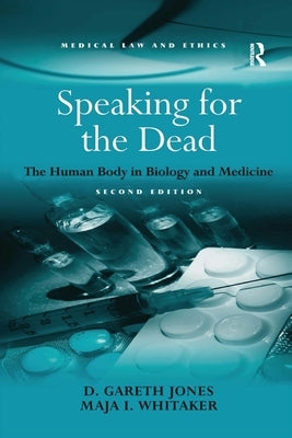Speaking for the Dead: The Human Body in Biology and Medicine by Jones, D. Gareth