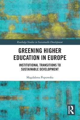 Greening Higher Education in Europe: Institutional Transitions to Sustainable Development by Popowska, Magdalena