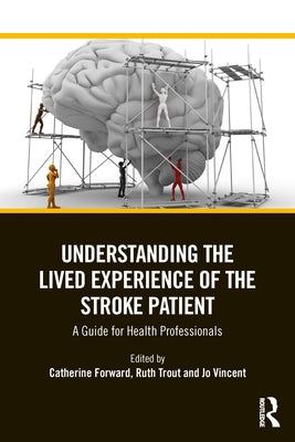 Understanding the Lived Experience of the Stroke Patient: A Guide for Health Professionals by Forward, Catherine
