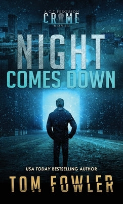 Night Comes Down: A C.T. Ferguson Crime Novel by Fowler, Tom