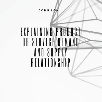 Explaining Product Or Service Demand And Supply by Lok, John
