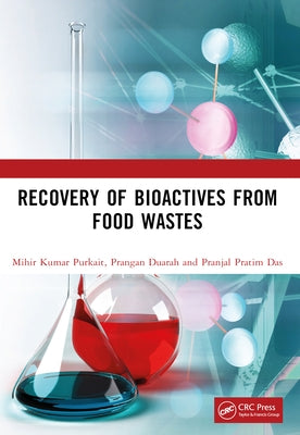 Recovery of Bioactives from Food Wastes by Purkait, Mihir Kumar