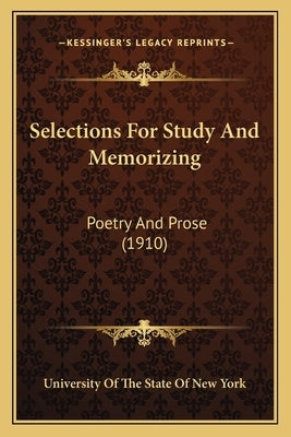 Selections For Study And Memorizing: Poetry And Prose (1910) by University of the State of New York
