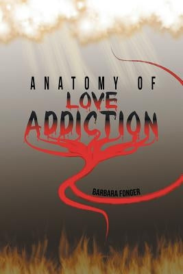 Anatomy of Love Addiction by Fonger, Barbara