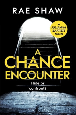 A Chance Encounter: Hide or confront? by Shaw, Rae