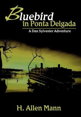 Bluebird in Ponta Delgada: A Dan Sylvester Adventure by Mann, H. Allen