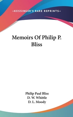 Memoirs Of Philip P. Bliss by Bliss, Philip Paul