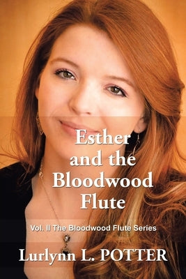 Esther and the Bloodwood Flute: Vol. 2 the Bloodwood Flute Series by Potter, Lurlynn L.