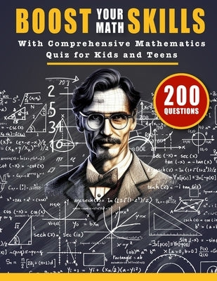 Boost Your Math Skills with Comprehensive Mathematics Quiz Book for Kids and Teens: 200 Questions and Answers to Test Your Maths Knowledge and Improve by Quizzes, Bright