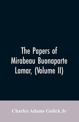 The Papers of Mirabeau Buonaparte Lamar, (Volume II) by Gulick, Charles Adams, Jr.
