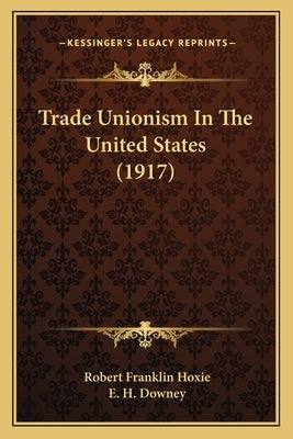 Trade Unionism In The United States (1917) by Hoxie, Robert Franklin