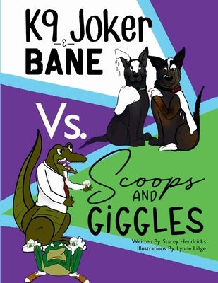 K9 Joker & Bane Vs. Scoops and Giggles by Hendricks, Stacey