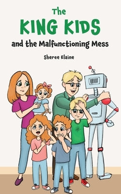 The King Kids and the Malfunctioning Mess by Elaine, Sheree