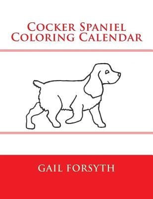 Cocker Spaniel Coloring Calendar by Forsyth, Gail