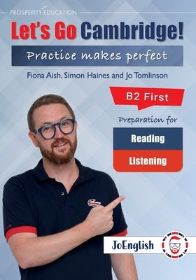 JoEnglish: Let's Go Cambridge! B2 First Reading and Listening by Haines, Simon