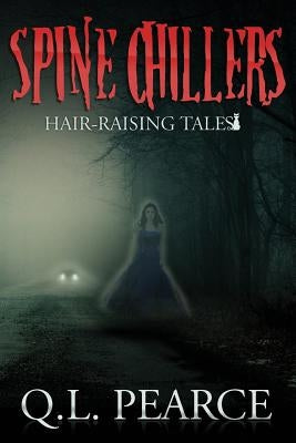 Spine Chillers: Book One: Hair-Raising Tales by Pearce, Q. L.