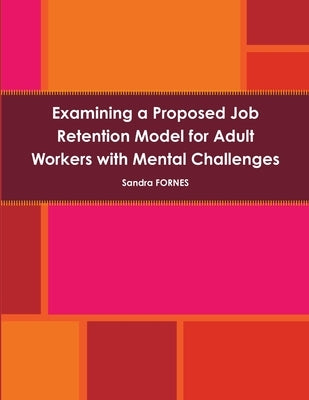 Job Retention Model for Adult Workers with Mental Challenges by Fornes, Sandra