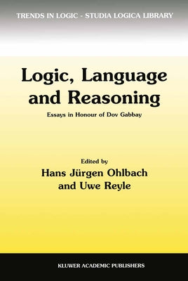 Logic, Language and Reasoning: Essays in Honour of Dov Gabbay by Gabbay, Dov M.