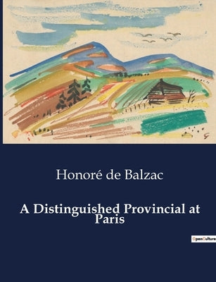 A Distinguished Provincial at Paris by de Balzac, Honoré