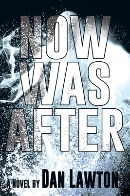 Now Was After by Lawton, Dan