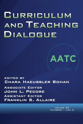 Curriculum and Teaching Dialogue Volume 25, Numbers 1 & 2, 2023 by Bohan, Chara Haeussler