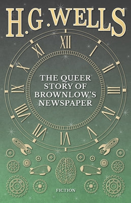 The Queer Story of Brownlow's Newspaper by Wells, H. G.
