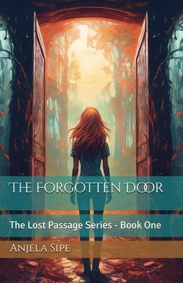 The Forgotten Door - The Lost Passage Series, Book 1 by Sipe, Anjela C.