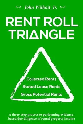 Rent Roll Triangle: The Ultimate Rental Property Grading System by Wilhoit Jr, John